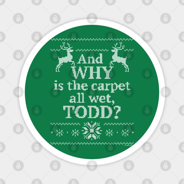 And Why is the Carpet All Wet, Todd? Magnet by holiewd